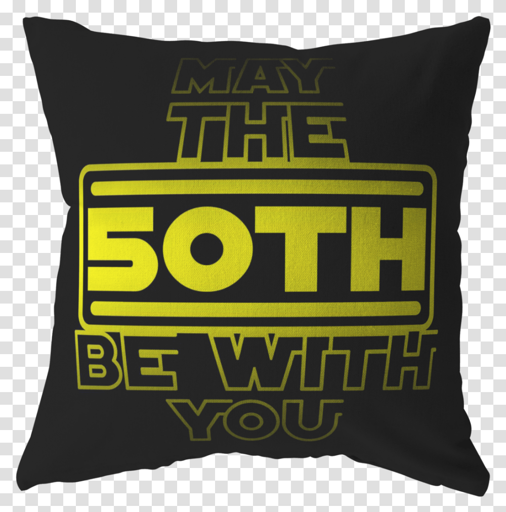 50th Birthdaymay The Be With Youfifty B Day Pillow Decorative, Cushion, Poster, Advertisement, Text Transparent Png