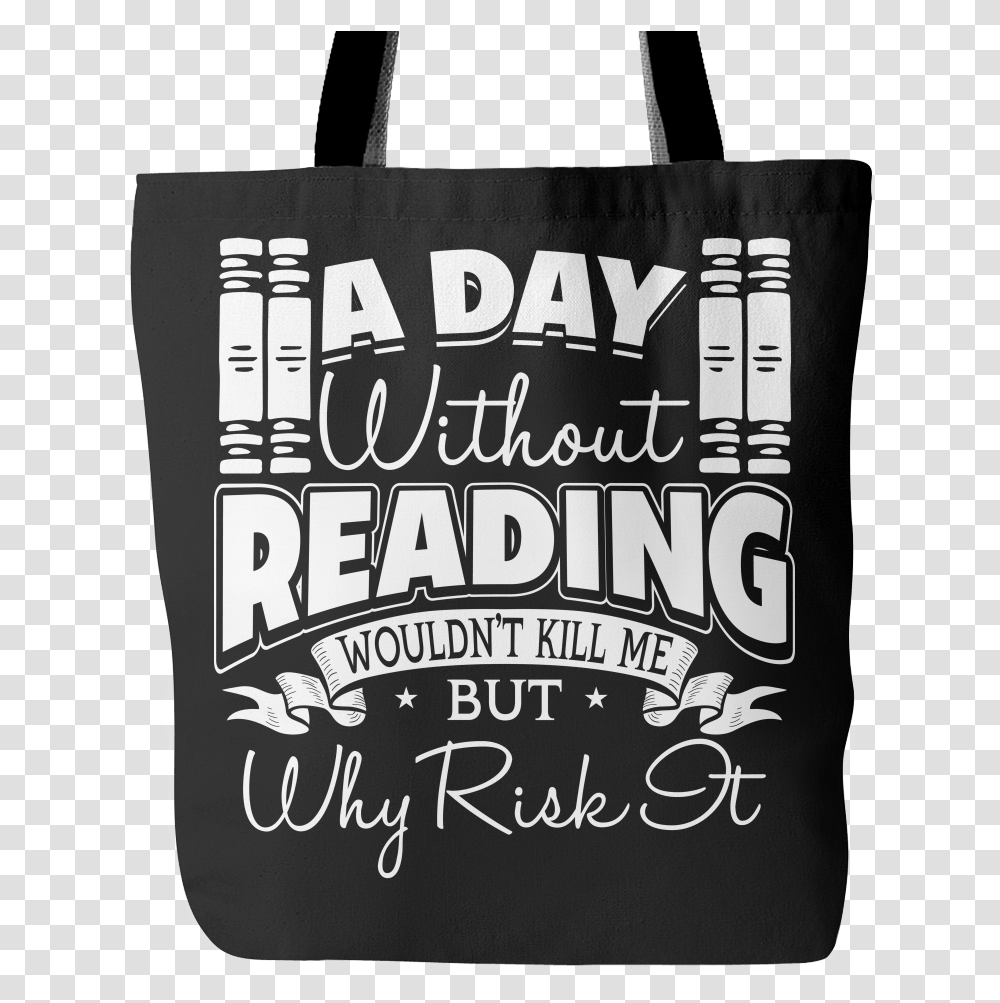 A Day Without Reading Wouldn't Kill Me But Why Risk Bethlehem Lights, Bag, Tote Bag, Shopping Bag Transparent Png