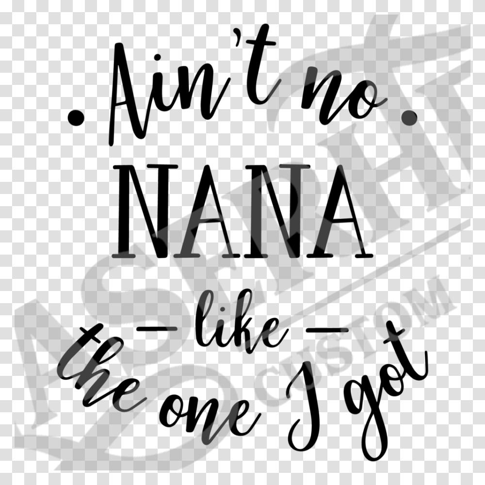 Aint No Nana Like The One I Got Ain T No Nana Like The One, Alphabet, Word, Label Transparent Png