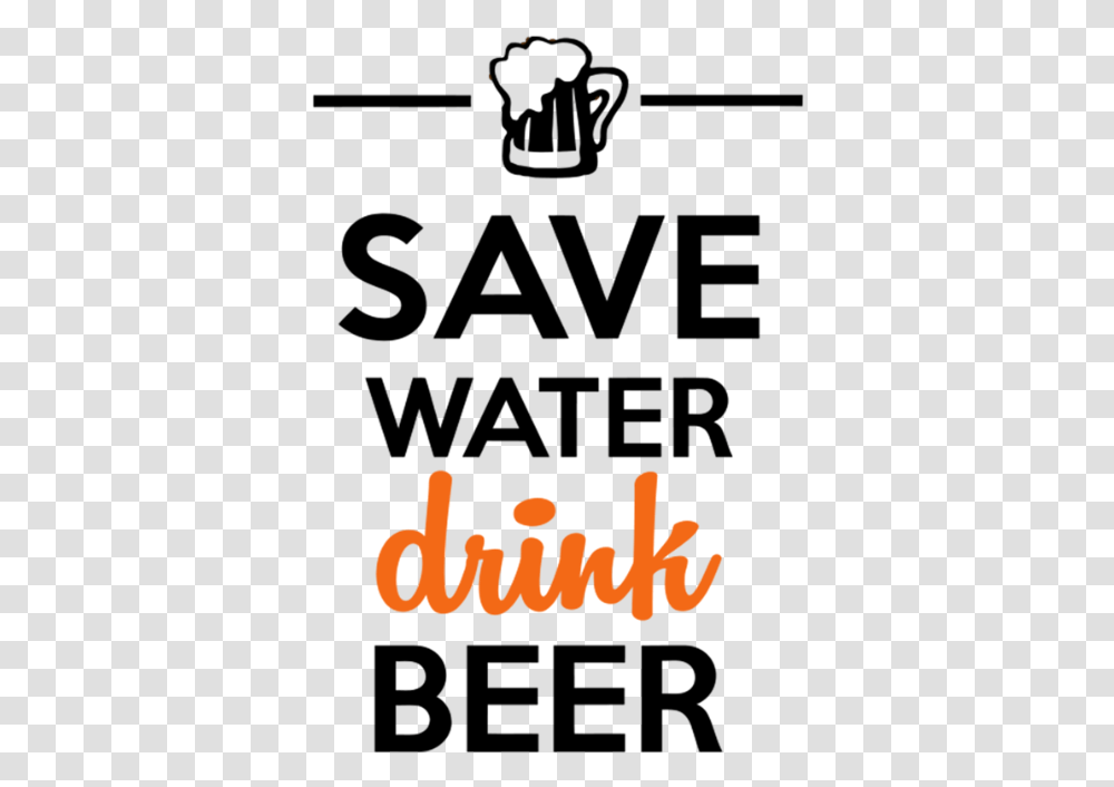 Alcohol Drink Beer Save Water Save Water Drink Beer, Plant, Alphabet, Face Transparent Png