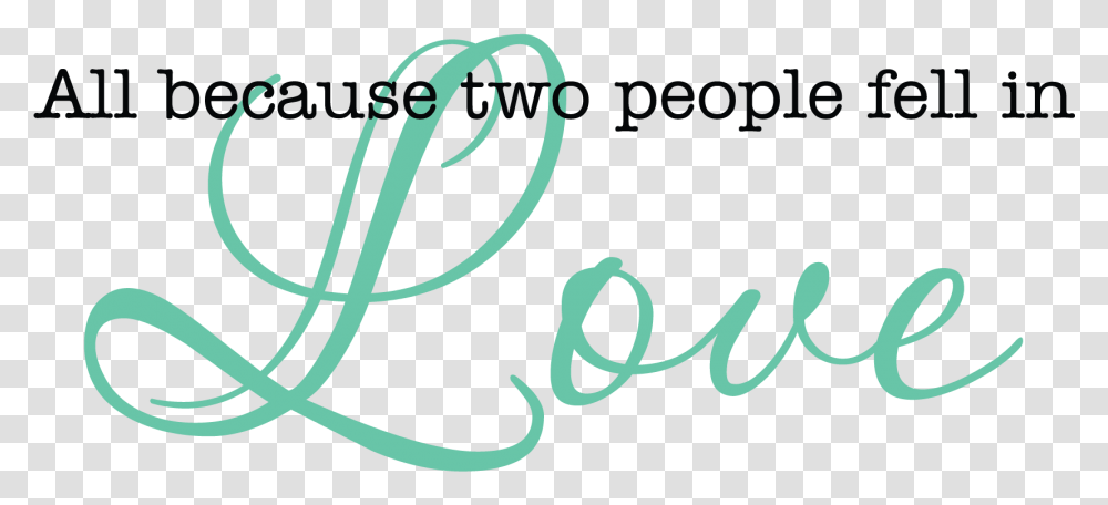 All Because Two People Fell In Love Love, Plant, Handwriting, Calligraphy Transparent Png