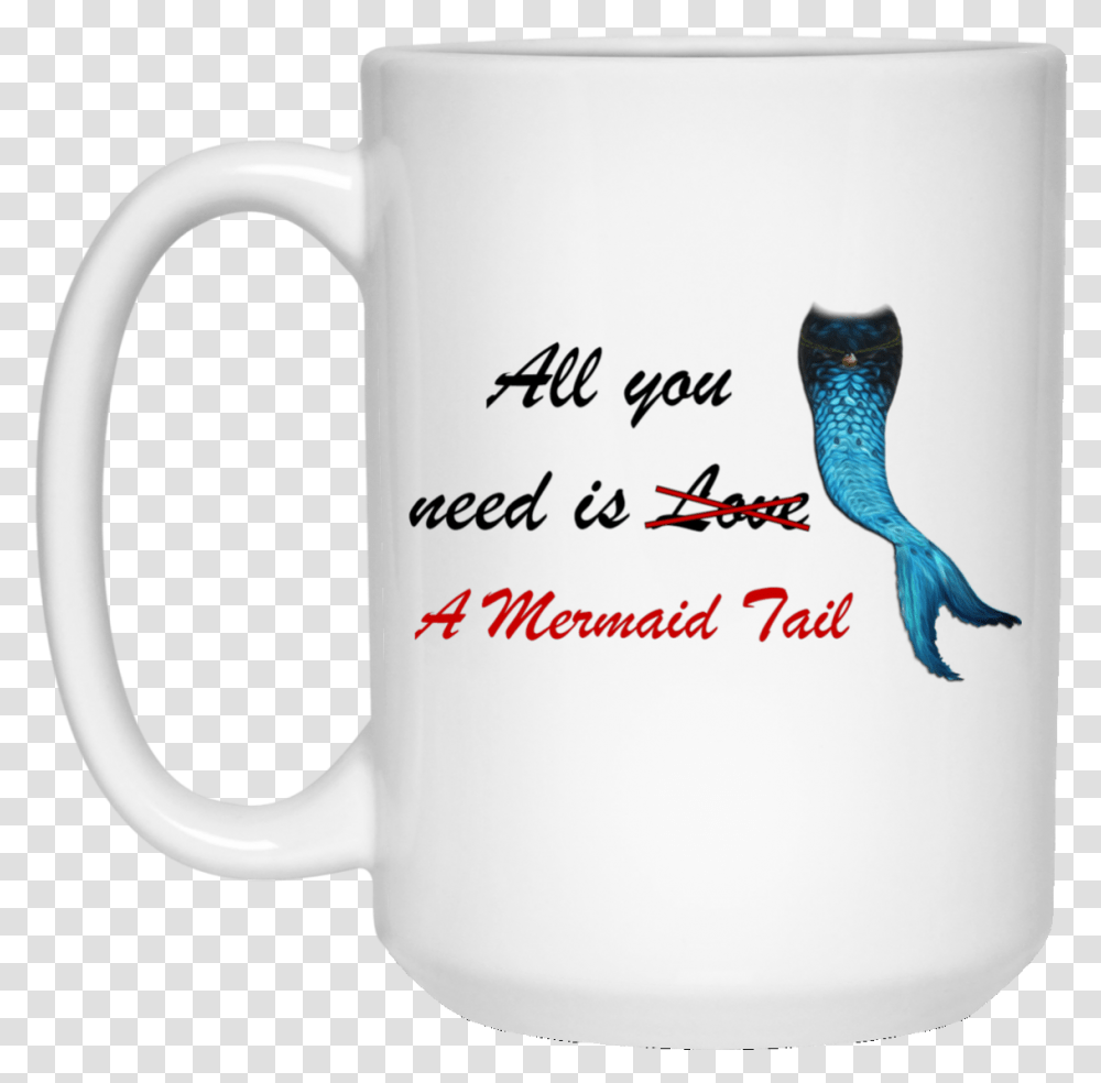 All You Need Is A Mermaid Tail Mug, Coffee Cup, Bird, Animal, Stein Transparent Png