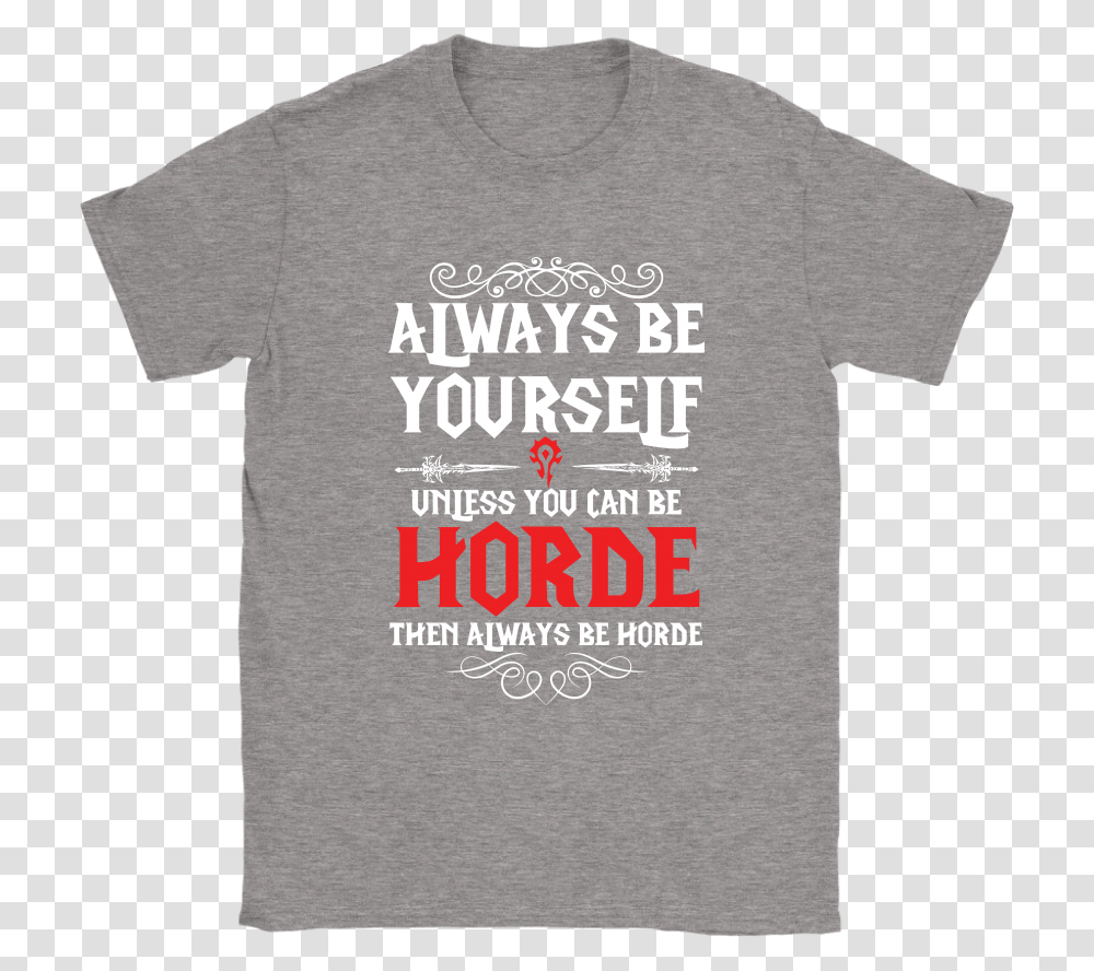 Always Be Yourself Unless You Can Be Horde World Of Active Shirt, Apparel, T-Shirt, Sleeve Transparent Png