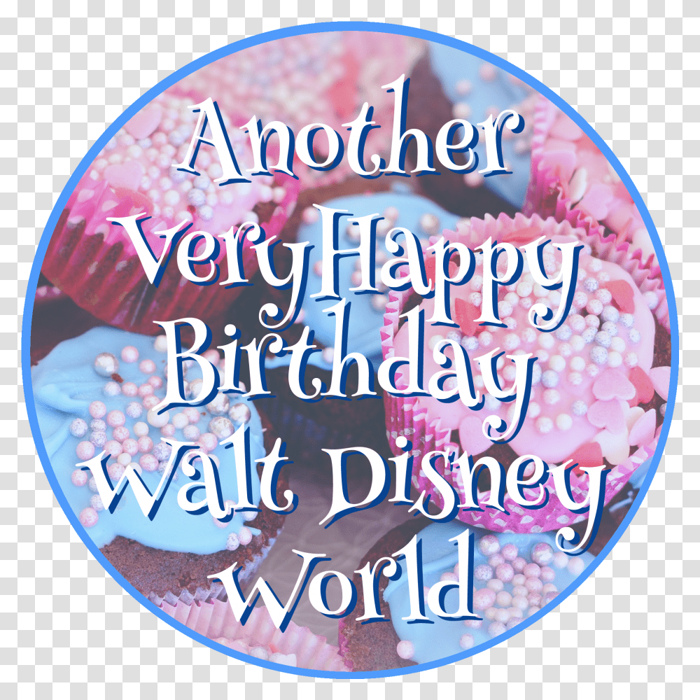 Another Very Happy Birthday Walt Disney World From The Circle, Disk, Birthday Cake, Dessert, Food Transparent Png