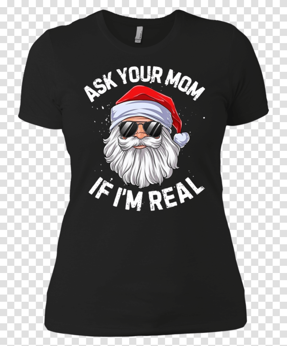 Ask Your Mom If I'm Real Santa Claus Christmas Shirt T Shirt, Apparel, Sunglasses, Accessories Transparent Png
