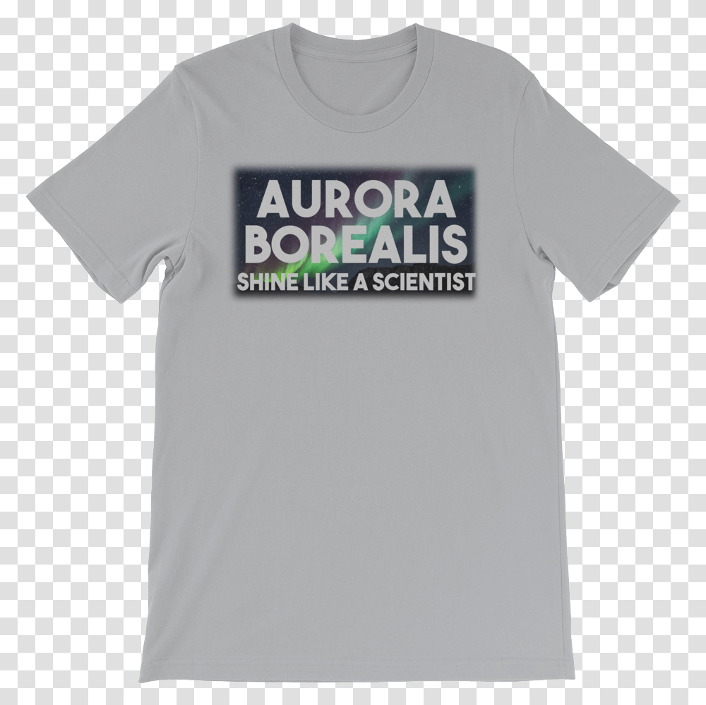 Aurora Borealis Shine Like A Scientist Silver Unisex T Shirt Active Shirt, Clothing, Apparel, T-Shirt Transparent Png