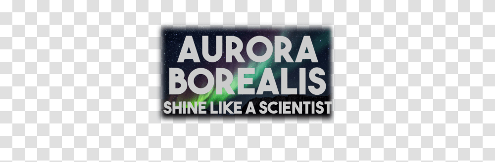 Aurora Borealis Shine Like Scientist By Storealis Inktale, Text, Word, Poster, Advertisement Transparent Png