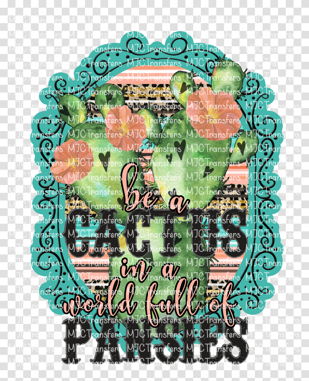 Be A Cactus In A World Full Of Pansies Motif Transparent Png