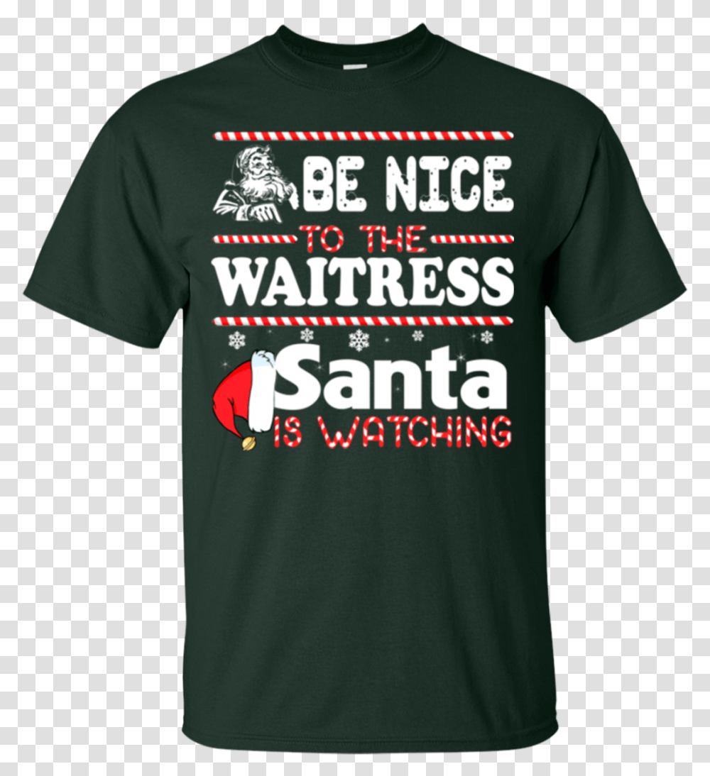 Be Nice To The Waitress Santa Is Watching Shirt Sweatshirt Funny Golden Knights Shirts, Apparel, T-Shirt Transparent Png