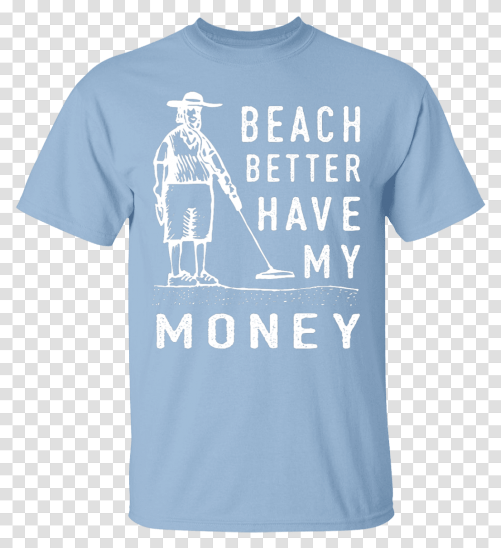 Beach Better Have My Money T Shirt Keep Calm And Chive, Apparel, T-Shirt, Sleeve Transparent Png