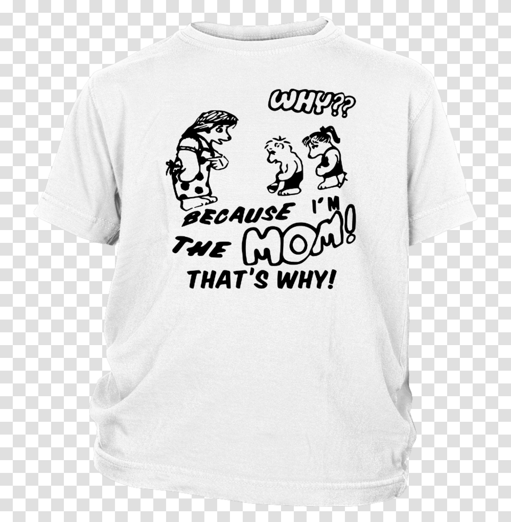 Because I'm The Mom That's Why Shirt T Shirt, Apparel, T-Shirt, Person Transparent Png