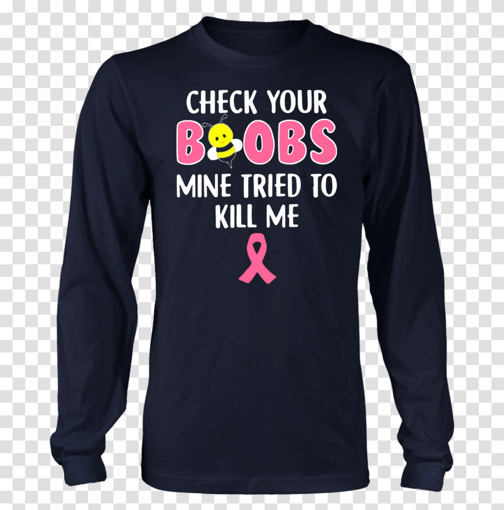 Bee Check Your Boobs Mine Tried To Kill Me Breast Cancer Long Sleeved T Shirt, Apparel, Person, Human Transparent Png