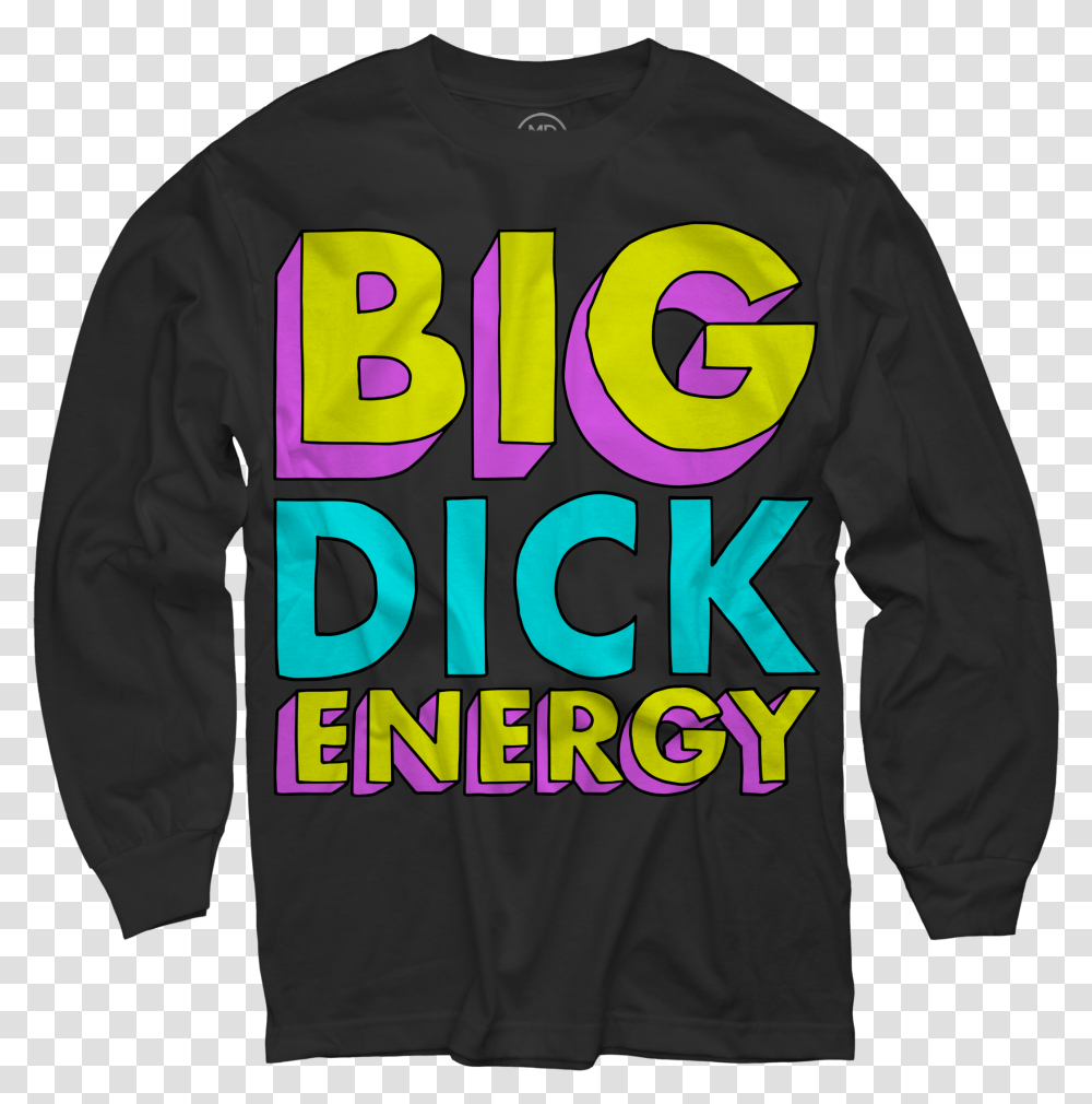 Big Dick Energy Shirt, Apparel, Sleeve, Long Sleeve Transparent Png