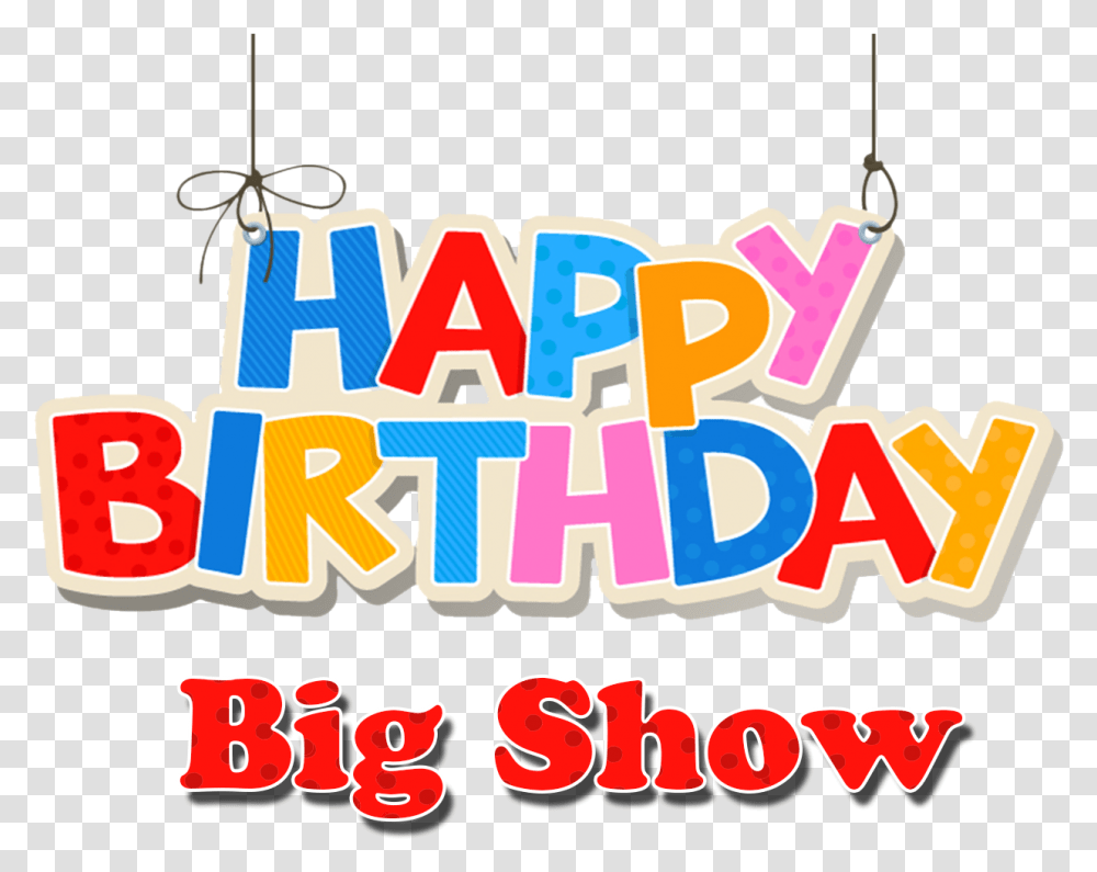 Big Show Happy Birthday Name Happy Birthday Big Show, Word, Label, Alphabet Transparent Png