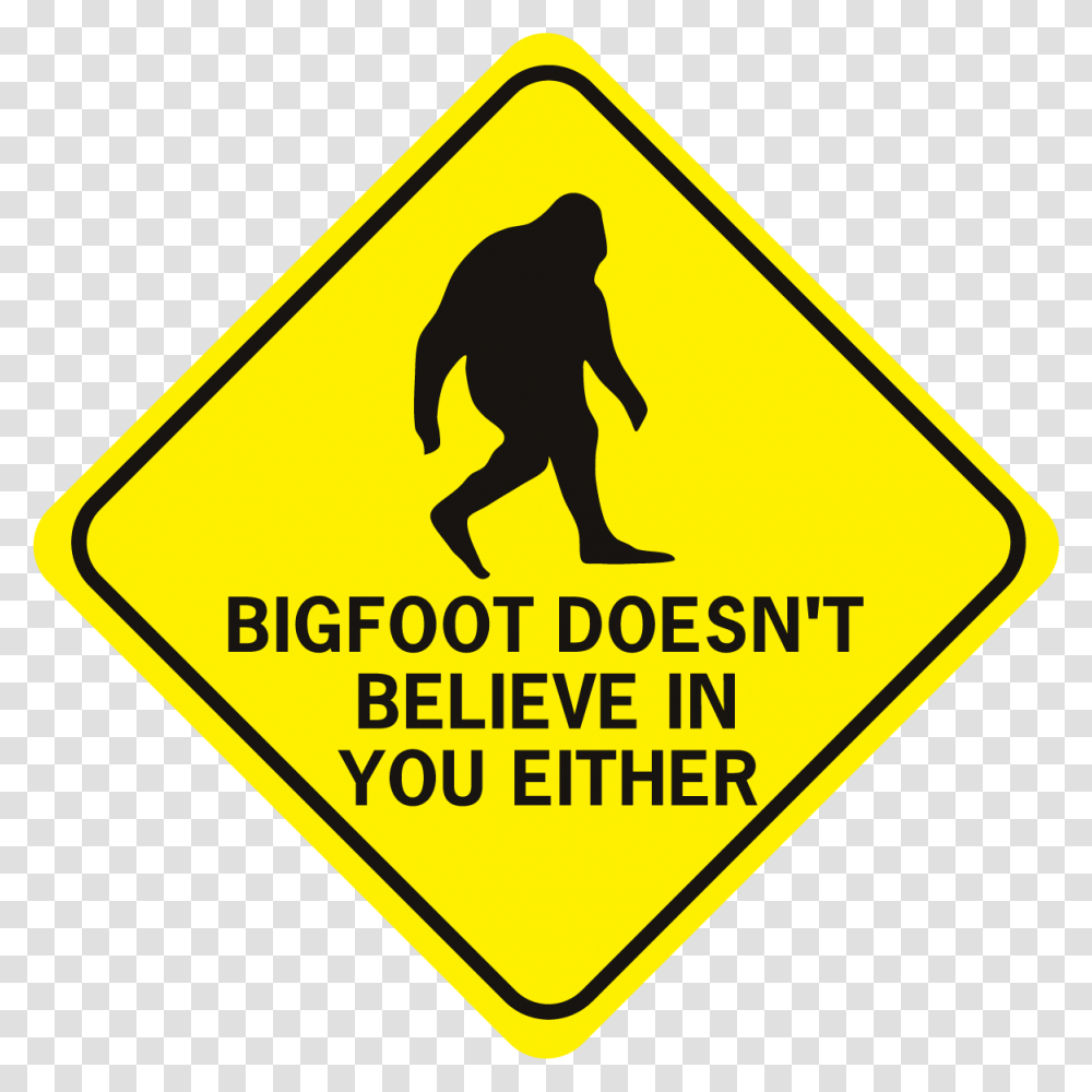 Bigfoot Doesn't Believe In You Either Diamond You Are Being Watched Signs, Person, Human, Road Sign Transparent Png