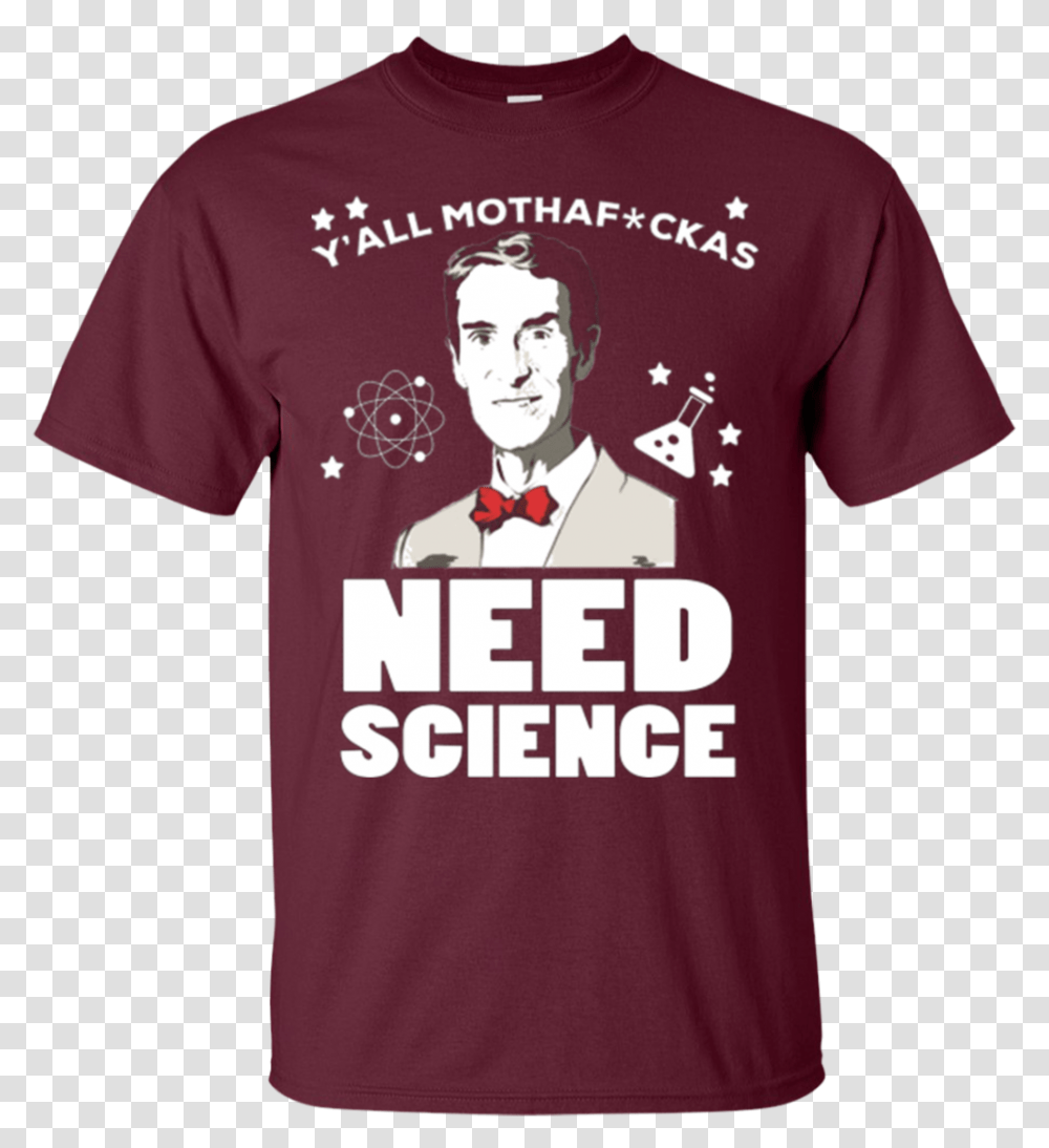 Bill Nye Shirts Yquotall Mothafckas Need Science Hoodies Active Shirt, Apparel, T-Shirt, Plant Transparent Png