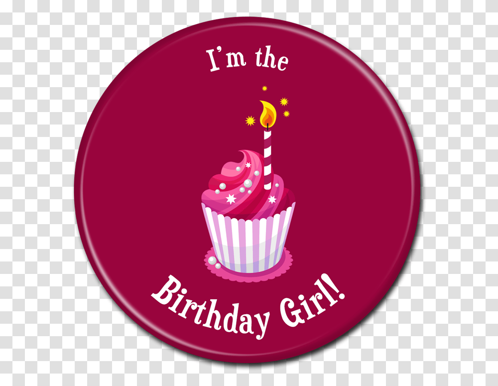 Birthday Buttons I'm The Birthday Girl Birthday, Cupcake, Cream, Dessert, Food Transparent Png