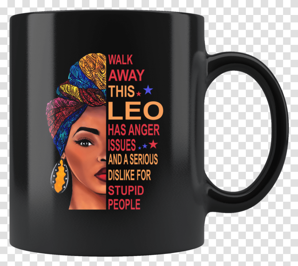 Black Girl Walk Away This Leo Has Anger Issues Serious Black Woman Birthday July, Coffee Cup, Person, Human, Latte Transparent Png