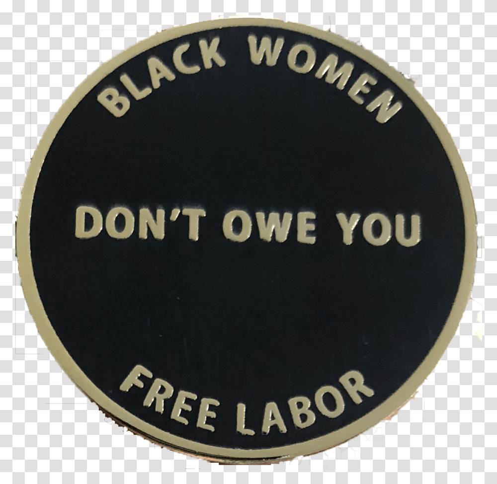 Black Women Dont Owe You Badge, Logo, Trademark, Label Transparent Png