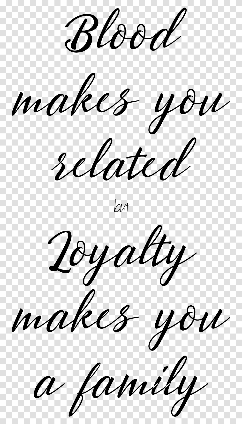 Blood Makes You Related But Loyalty Makes You Family Handwriting, Gray, World Of Warcraft Transparent Png