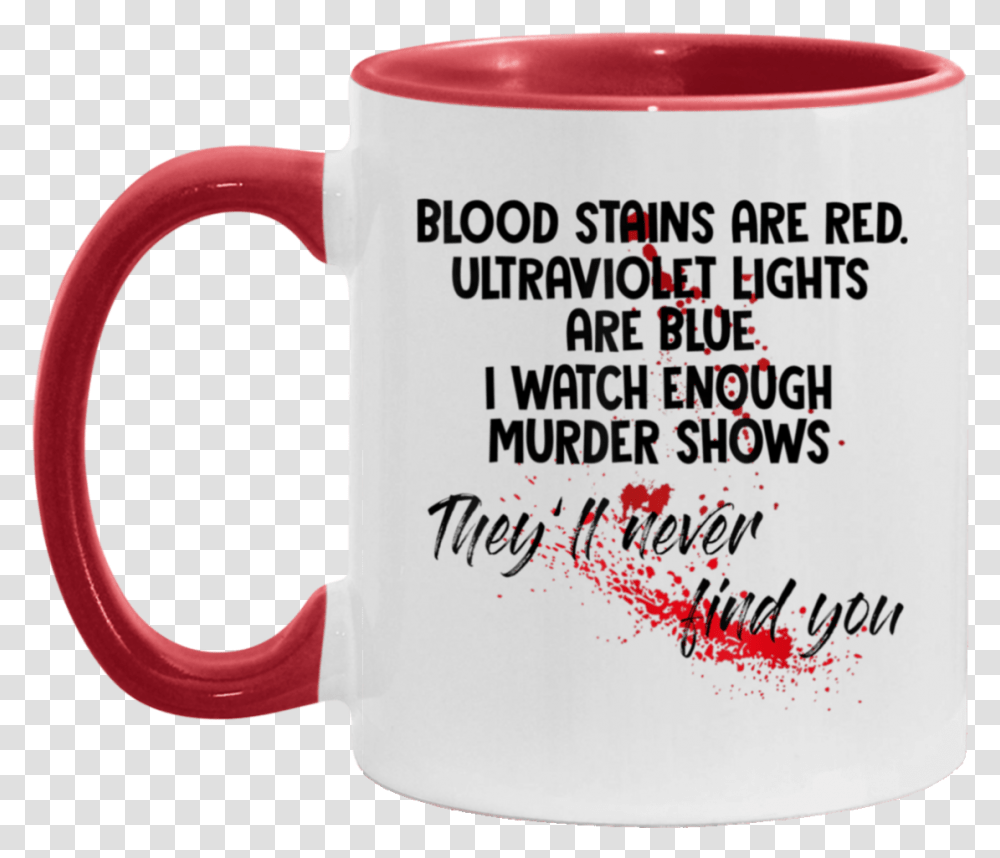 Blood Stains Are Red Ultraviolet Lights Blue I Watch Bloodstain, Coffee Cup Transparent Png