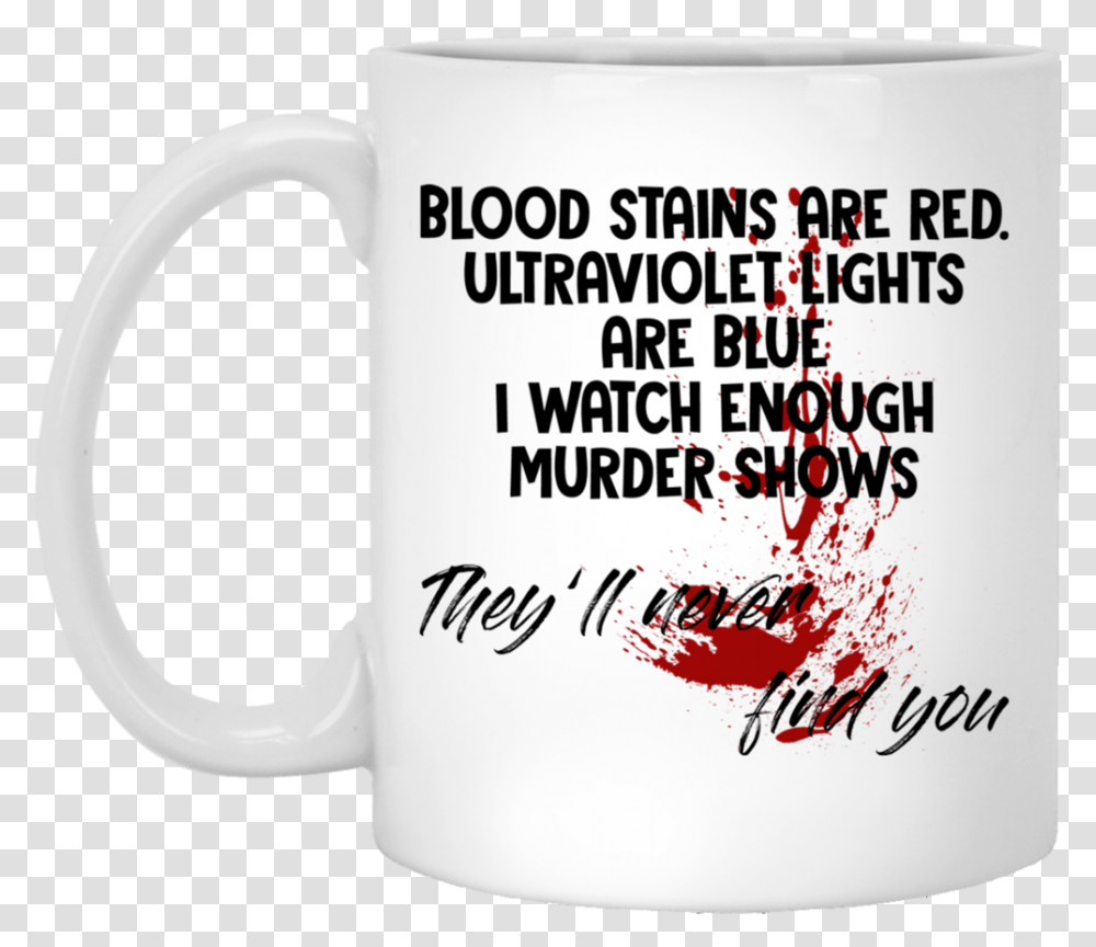Blood Stains Are Red Ultraviolet Lights Blue I Watch Magic Mug, Coffee Cup, Pottery Transparent Png