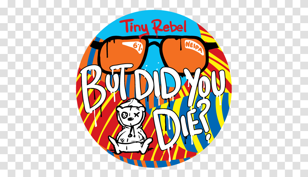 But Did You Die Tiny Rebel Brewing, Label, Sticker, Logo Transparent Png
