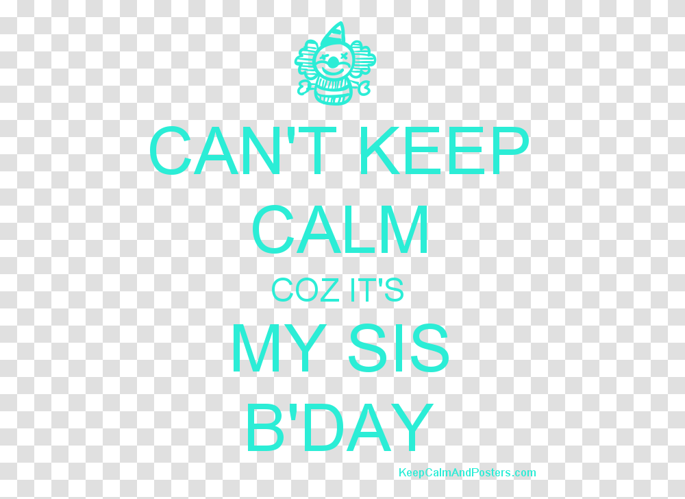 Can't Keep Calm Coz It's My Sis B Day PosterTitle Campus Journalist, Advertisement, Flyer, Paper Transparent Png