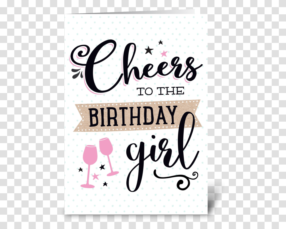 Cheers To The Birthday Girl Greeting Card Cheers To The Birthday Girl, Handwriting, Poster, Advertisement Transparent Png
