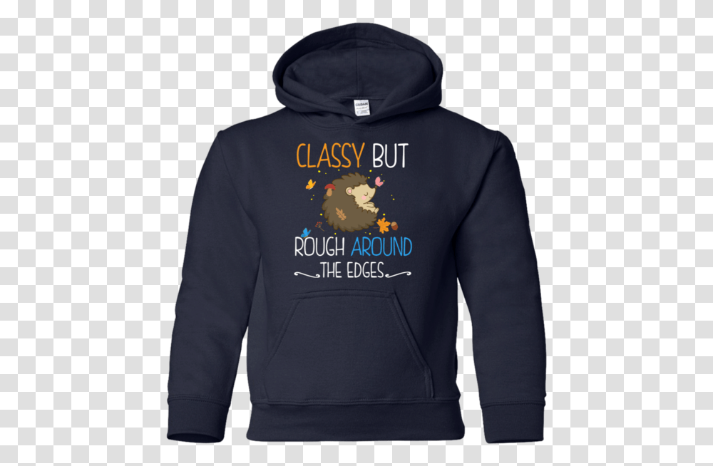 Classy But Rough Around The Edges Hoodie, Apparel, Sweatshirt, Sweater Transparent Png