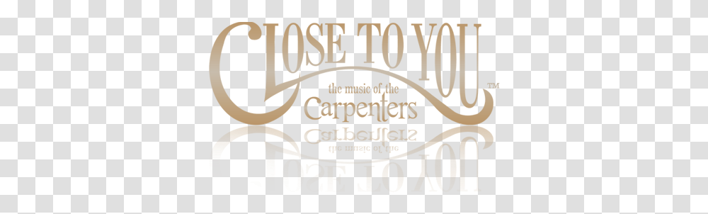 Close To You - The Music Of Carpenters Close To You Carpenters Tour, Label, Text, Word, Alphabet Transparent Png