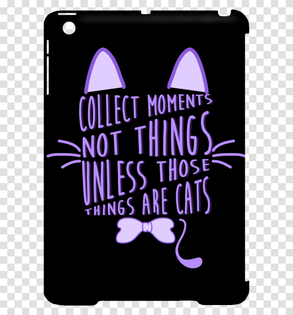 Collect Moments Not Things Cat Tablet Covers Collect Moment Not Things Unless Those Things, Purple, Poster, Advertisement Transparent Png