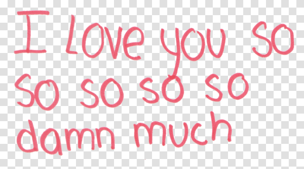 Damn I Love You I Love You So Much Calligraphy, Alphabet, Word, Handwriting Transparent Png