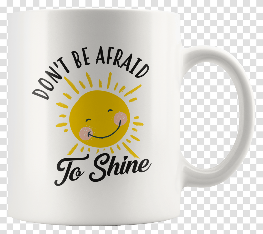 Don't Be Afraid To Shine 11oz White Mug Beer Stein, Coffee Cup, Soil Transparent Png