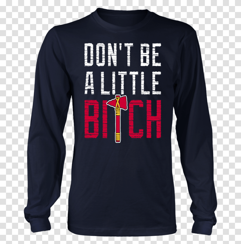 Dont Be A Little Bitch Shirt Mike Foltynewicz Long Sleeved T Shirt, Apparel, Sweatshirt, Sweater Transparent Png