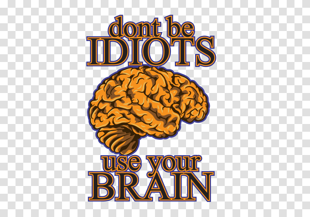 Dont Be Idiots Use Your Brain Brain Use Intelligence, Label, Advertisement, Vegetation Transparent Png