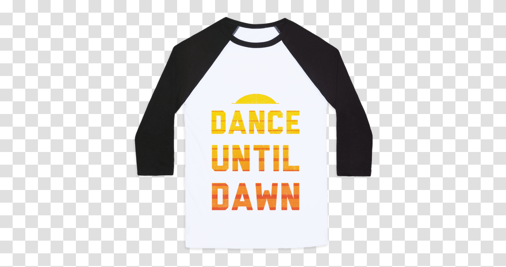 Download Dance Till Dawn Baseball Tee Watch Me Click Now Long Sleeve, Clothing, Apparel, Shirt, Text Transparent Png