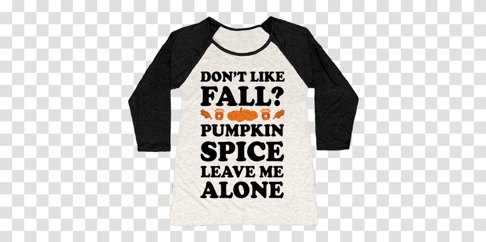 Download Don't Like Fall Pumpkin Spice Leave Me Alone Love, Sleeve, Clothing, Apparel, Long Sleeve Transparent Png
