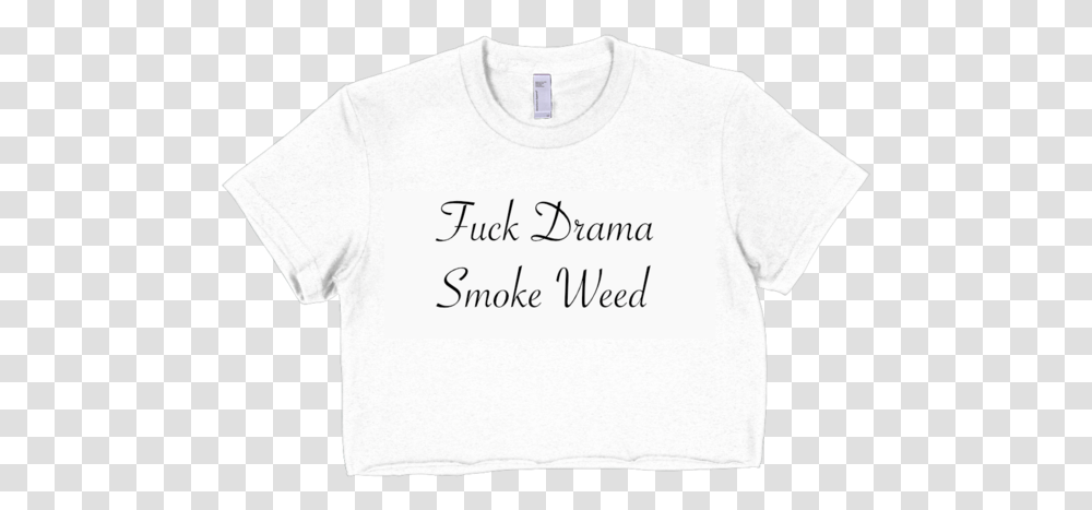 Download Hd Fuck Drama Smoke Weed Short Sleeve Crop Top Active Shirt, Clothing, Apparel, Text, T-Shirt Transparent Png