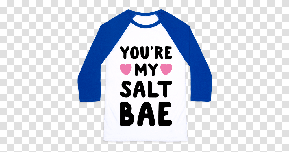 Download Hd Youre My Salt Bae Baseball, Sleeve, Clothing, Apparel, Long Sleeve Transparent Png