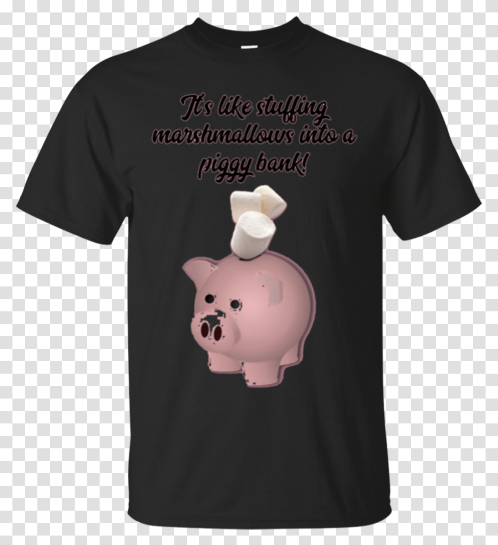 Download It's Like Stuffing Marshmallows Into A Piggy Bank Marshmallow In A Piggy Bank, Clothing, Apparel, T-Shirt, Person Transparent Png