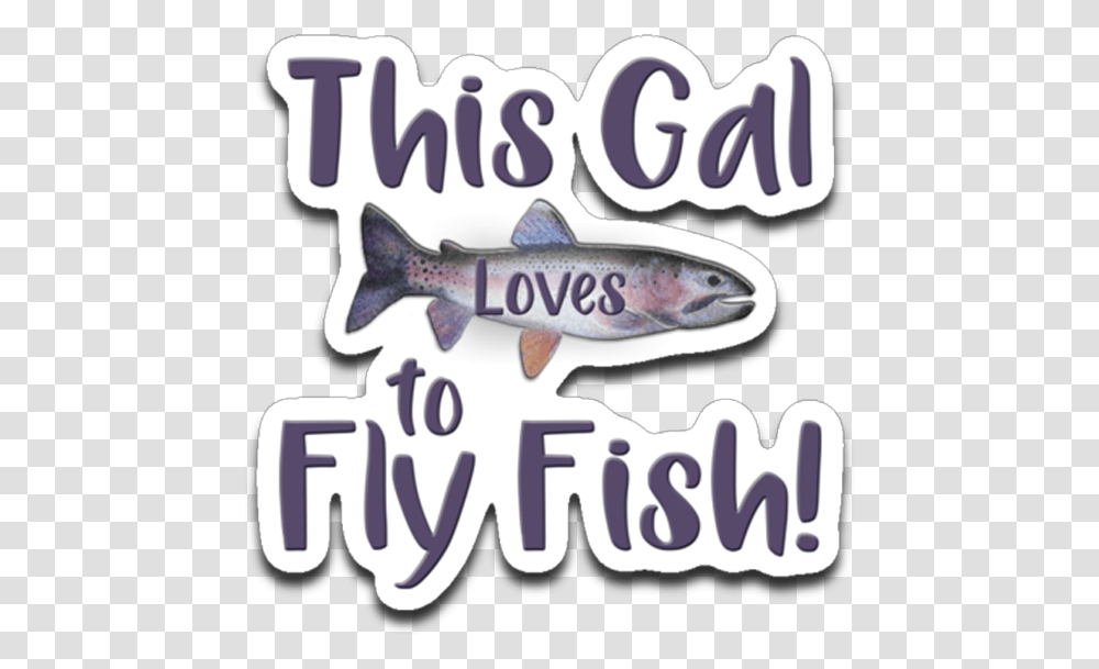 Download This Gal Loves To Fly Fish Rainbow Trout Die Cut Salmonids, Animal, Coho, Text, Sea Life Transparent Png