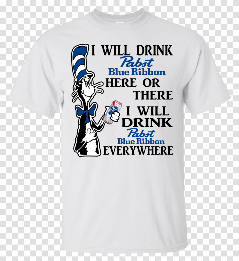 Dr Seuss I Will Drink Pabst Blue Ribbon Dr Seuss Crown Royal, Clothing, Apparel, T-Shirt, Person Transparent Png