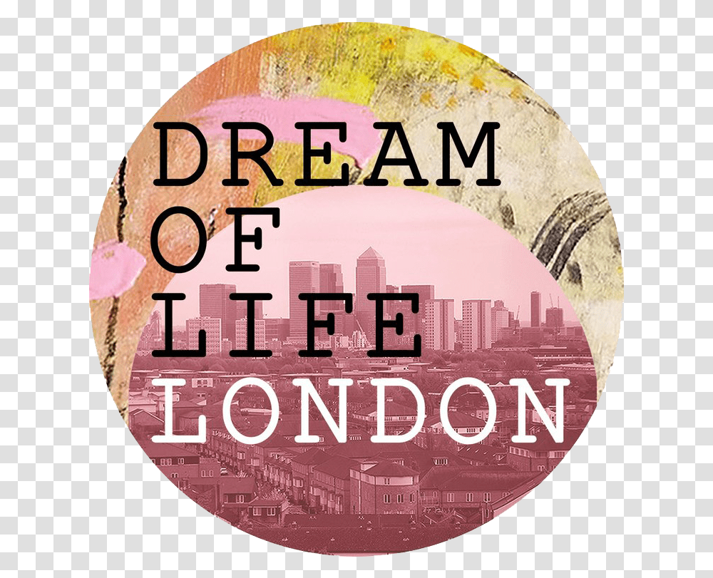 Dream Of Life London Cheeky, Text, Disk, Label, Coin Transparent Png