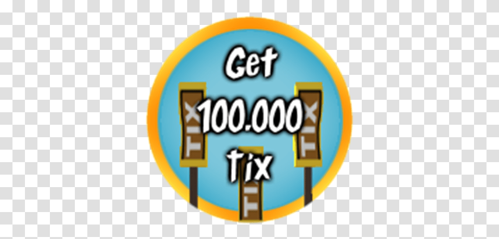 Earn 100000 Tix Roblox Earn This Badge In Tix Factory Circle, Text, Label, First Aid, Word Transparent Png