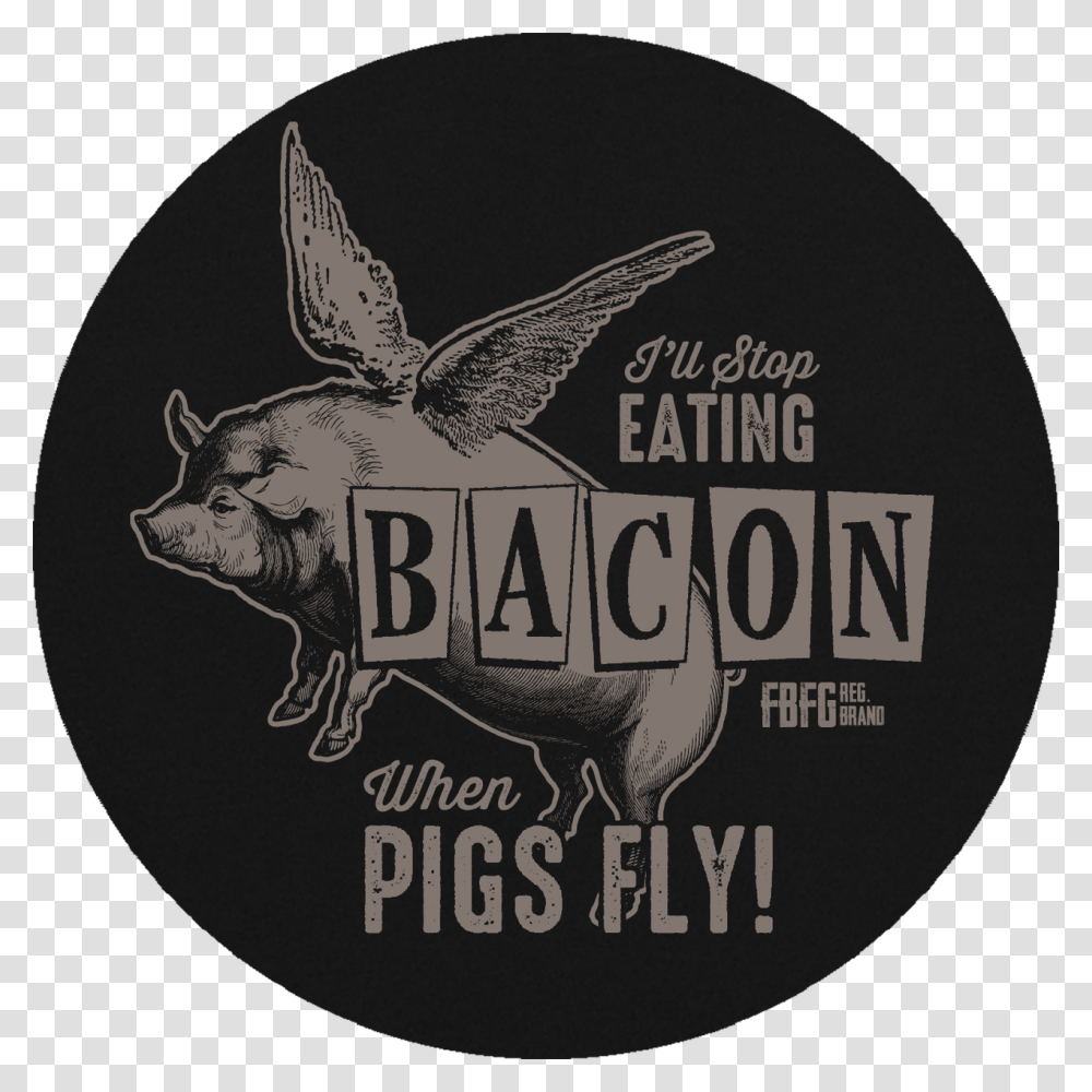 Farm Boy Ill Stop Eating Bacon When Pigs Fly Alan, Logo, Label Transparent Png