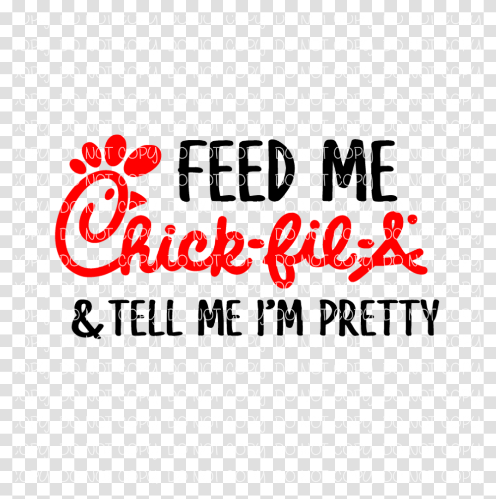 Feed Me Chick Fil A And Tell Me I'm Pretty, Word, Number Transparent Png