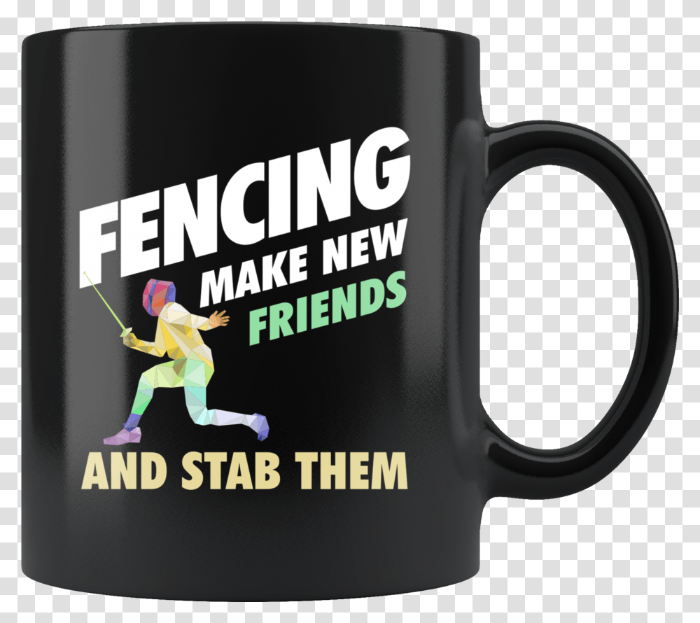 Fencing Make New Friends And Stab Them 11oz Black Mug Canada Calling, Coffee Cup, Person, Human Transparent Png