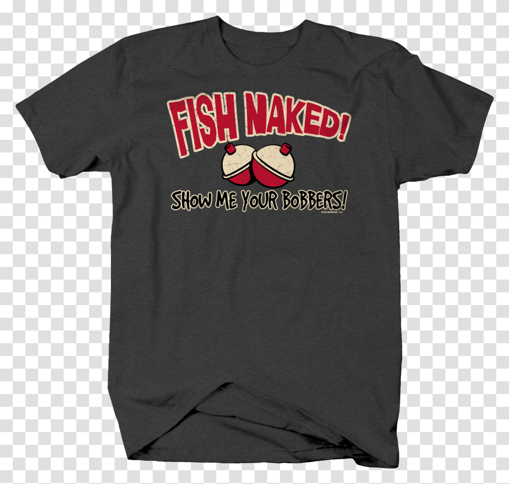 Fish Naked Show Me Your Bobbers Funny Humor Fishing Active Shirt, Apparel, T-Shirt, Sleeve Transparent Png