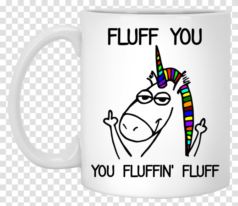 Fluff You You Fluffin Do What I Want Unicorn, Coffee Cup Transparent Png